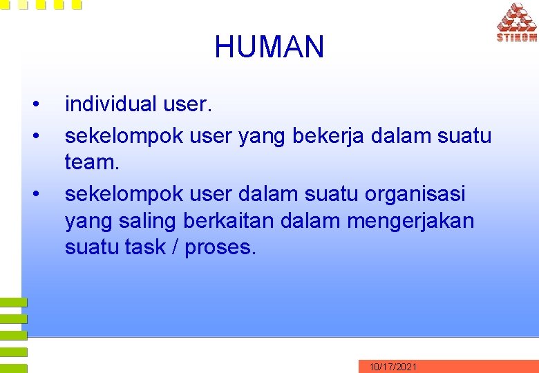 HUMAN • • • individual user. sekelompok user yang bekerja dalam suatu team. sekelompok