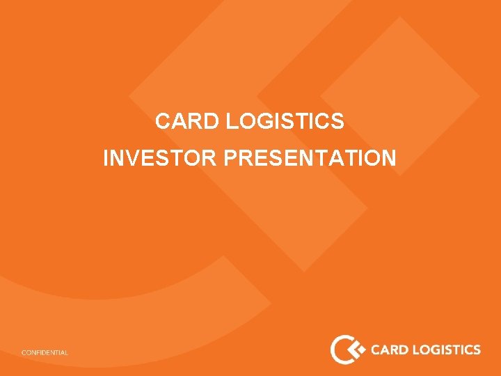 CARD LOGISTICS INVESTOR PRESENTATION 