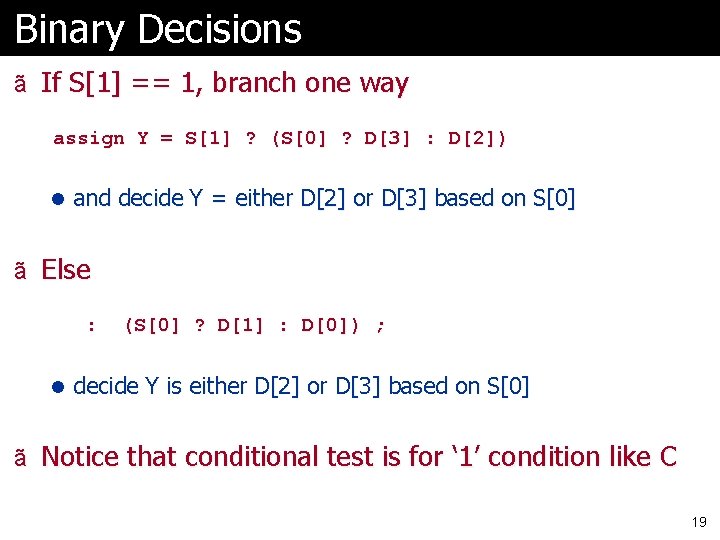 Binary Decisions ã If S[1] == 1, branch one way assign Y = S[1]