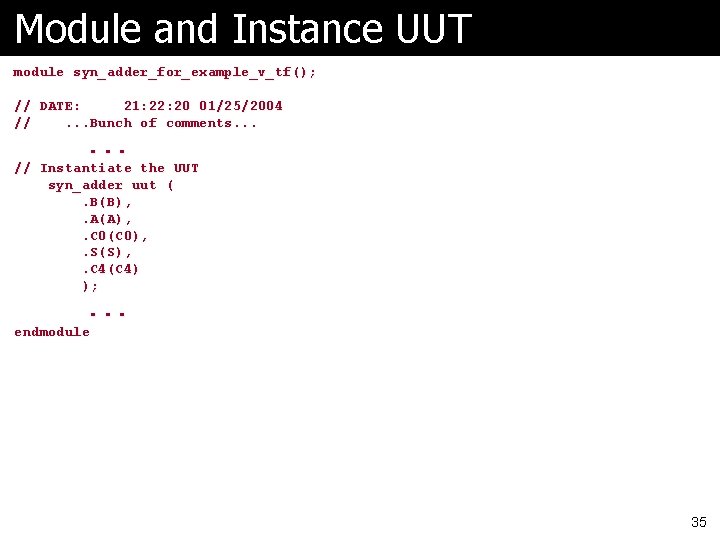 Module and Instance UUT module syn_adder_for_example_v_tf(); // DATE: 21: 22: 20 01/25/2004 //. .