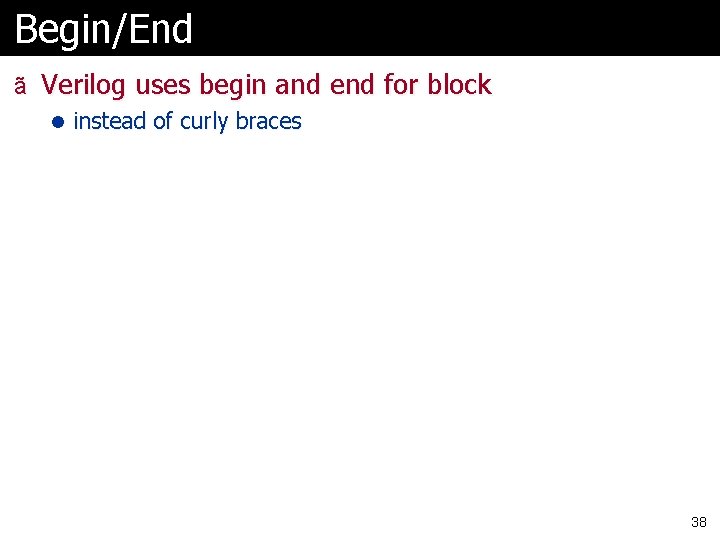 Begin/End ã Verilog uses begin and end for block l instead of curly braces