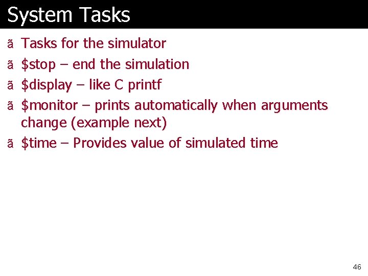 System Tasks ã Tasks for the simulator ã $stop – end the simulation ã
