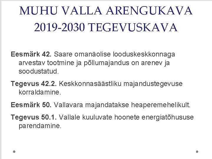 MUHU VALLA ARENGUKAVA 2019 -2030 TEGEVUSKAVA Eesmärk 42. Saare omanäolise looduskeskkonnaga arvestav tootmine ja