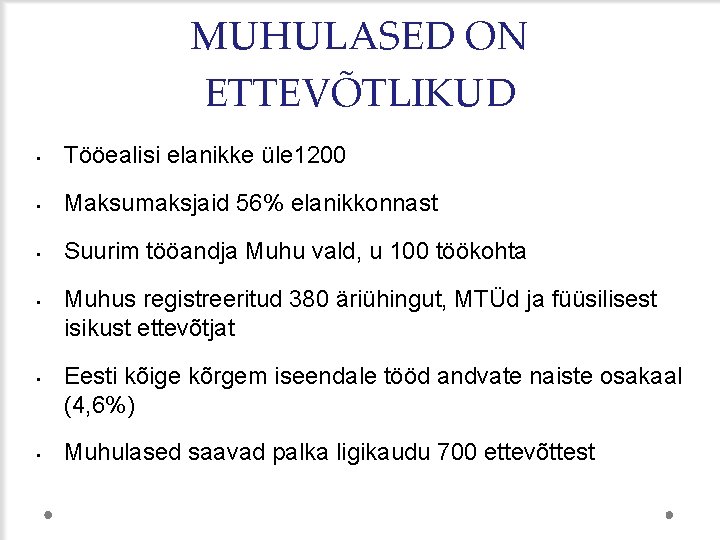 MUHULASED ON ETTEVÕTLIKUD • Tööealisi elanikke üle 1200 • Maksumaksjaid 56% elanikkonnast • Suurim