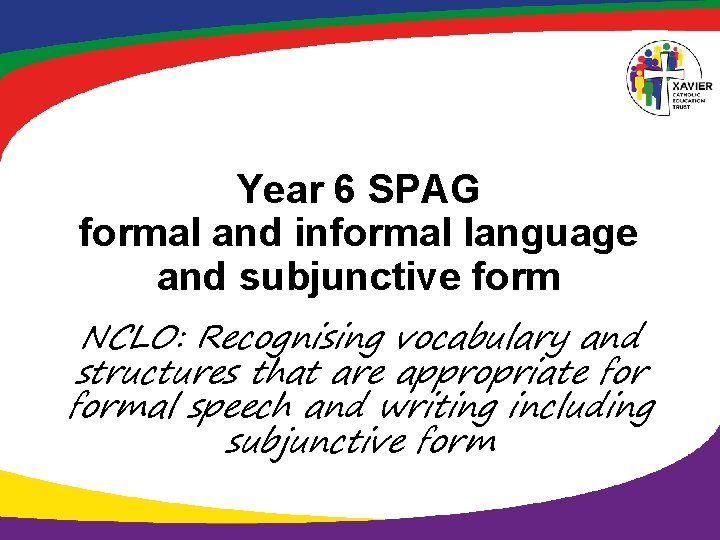 Year 6 SPAG formal and informal language and subjunctive form NCLO: Recognising vocabulary and Year 6 SPAG formal and informal language and subjunctive form NCLO: Recognising vocabulary and