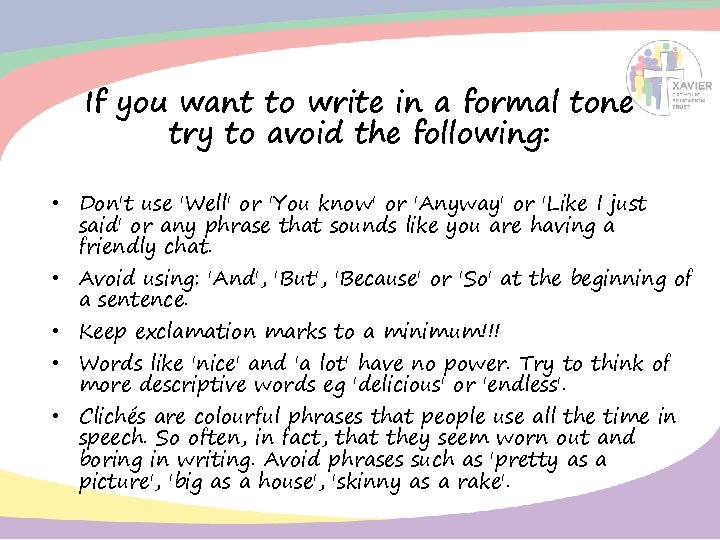 If you want to write in a formal tone try to avoid the following: If you want to write in a formal tone try to avoid the following: