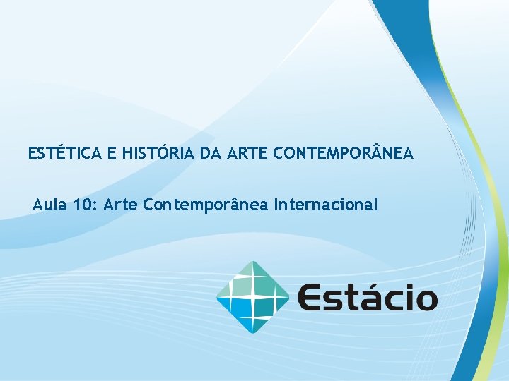 ESTÉTICA E HISTÓRIA DA ARTE CONTEMPOR NEA Aula 10: Arte Contemporânea Internacional 