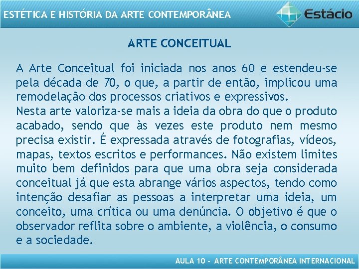 ESTÉTICA E HISTÓRIA DA ARTE CONTEMPOR NEA ARTE CONCEITUAL A Arte Conceitual foi iniciada