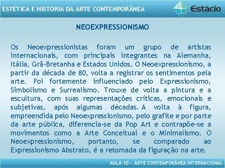 ESTÉTICA E HISTÓRIA DA ARTE CONTEMPOR NEA NEOEXPRESSIONISMO Os Neoexpressionistas foram um grupo de