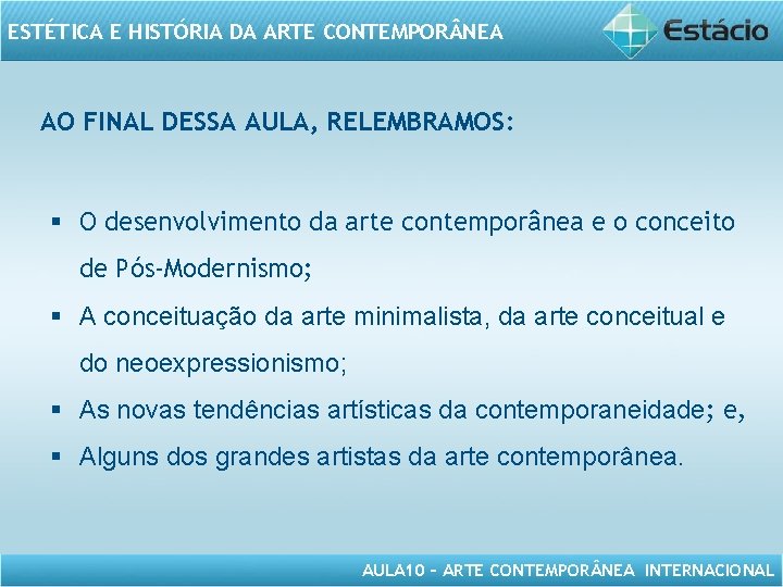 ESTÉTICA E HISTÓRIA DA ARTE CONTEMPOR NEA AO FINAL DESSA AULA, RELEMBRAMOS: § O