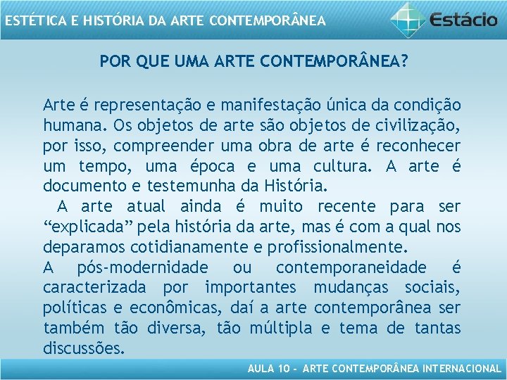 ESTÉTICA E HISTÓRIA DA ARTE CONTEMPOR NEA POR QUE UMA ARTE CONTEMPOR NEA? Arte