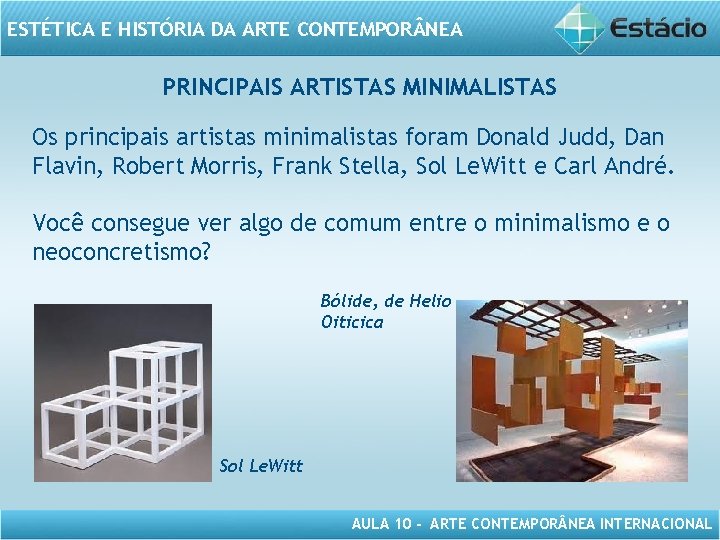 ESTÉTICA E HISTÓRIA DA ARTE CONTEMPOR NEA PRINCIPAIS ARTISTAS MINIMALISTAS Os principais artistas minimalistas