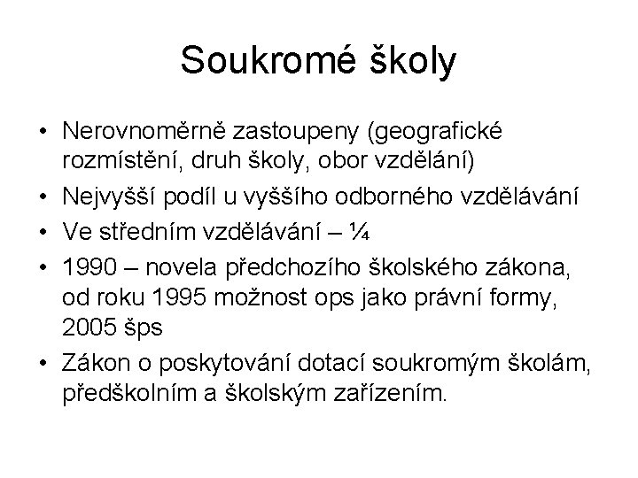 Soukromé školy • Nerovnoměrně zastoupeny (geografické rozmístění, druh školy, obor vzdělání) • Nejvyšší podíl