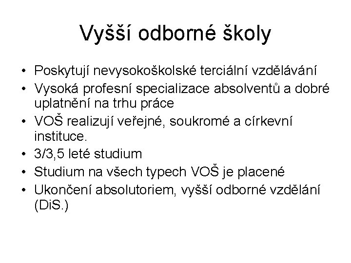 Vyšší odborné školy • Poskytují nevysokoškolské terciální vzdělávání • Vysoká profesní specializace absolventů a