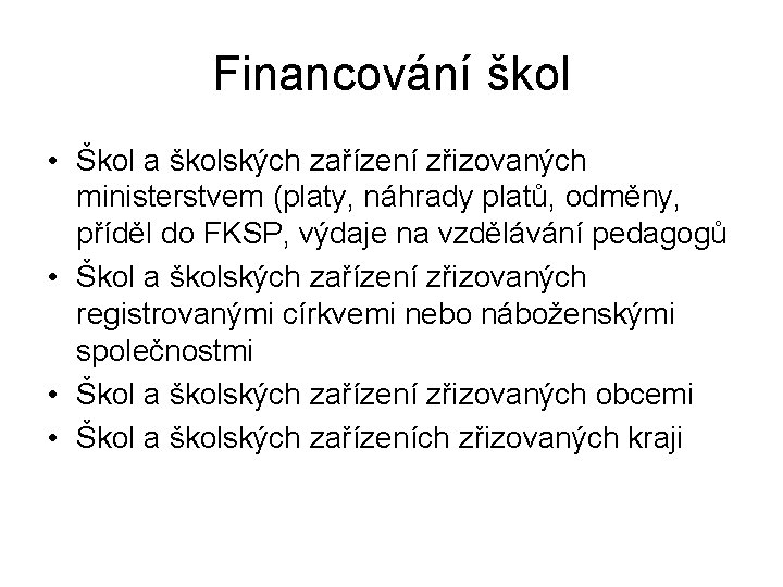 Financování škol • Škol a školských zařízení zřizovaných ministerstvem (platy, náhrady platů, odměny, příděl