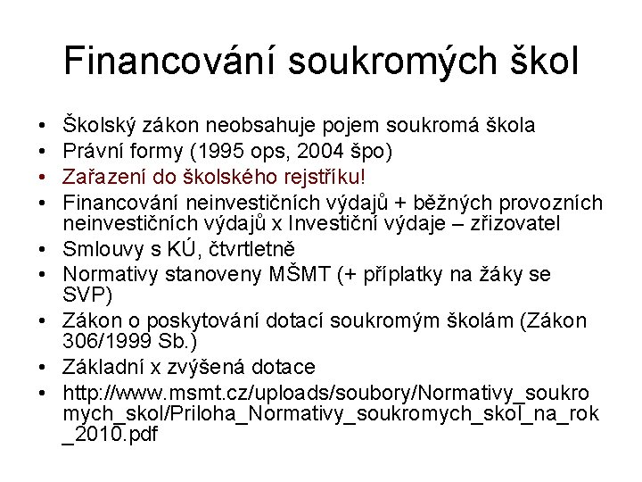 Financování soukromých škol • • • Školský zákon neobsahuje pojem soukromá škola Právní formy