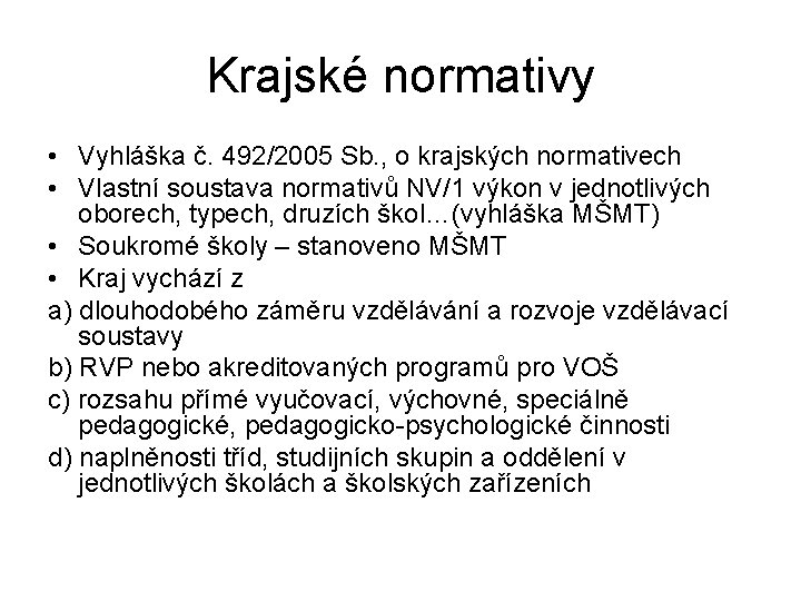 Krajské normativy • Vyhláška č. 492/2005 Sb. , o krajských normativech • Vlastní soustava