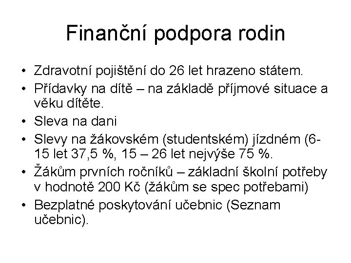 Finanční podpora rodin • Zdravotní pojištění do 26 let hrazeno státem. • Přídavky na