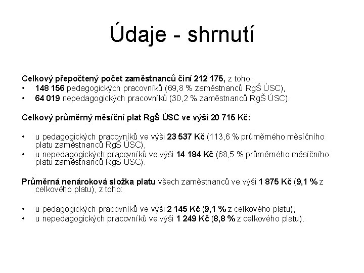 Údaje - shrnutí Celkový přepočtený počet zaměstnanců činí 212 175, z toho: • 148