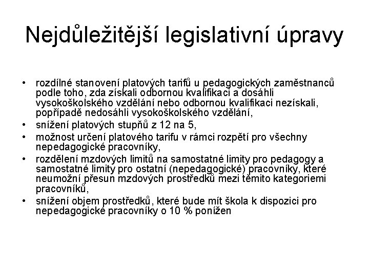 Nejdůležitější legislativní úpravy • rozdílné stanovení platových tarifů u pedagogických zaměstnanců podle toho, zda