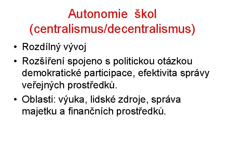 Autonomie škol (centralismus/decentralismus) • Rozdílný vývoj • Rozšíření spojeno s politickou otázkou demokratické participace,