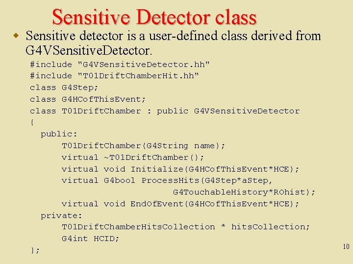 Sensitive Detector class w Sensitive detector is a user-defined class derived from G 4