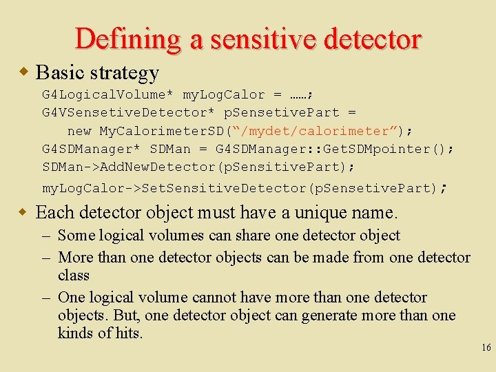 Defining a sensitive detector w Basic strategy G 4 Logical. Volume* my. Log. Calor
