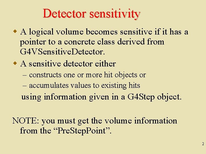 Detector sensitivity w A logical volume becomes sensitive if it has a pointer to