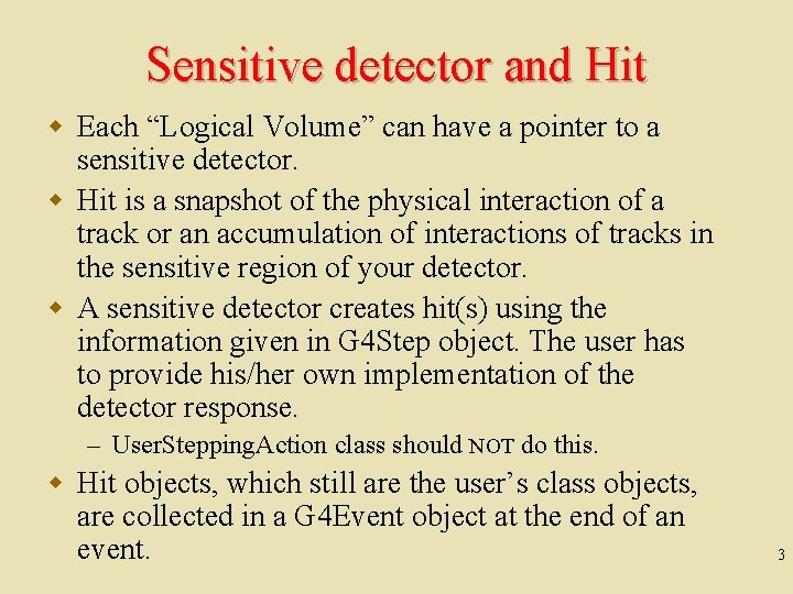 Sensitive detector and Hit w Each “Logical Volume” can have a pointer to a