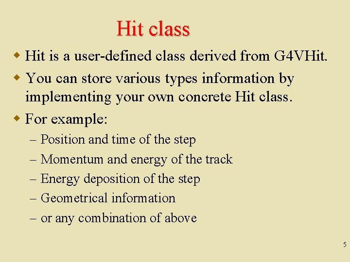 Hit class w Hit is a user-defined class derived from G 4 VHit. w