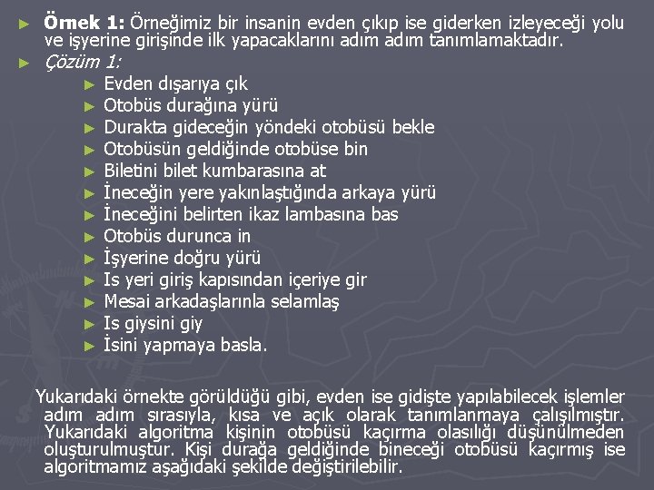 ► ► Örnek 1: Örneğimiz bir insanin evden çıkıp ise giderken izleyeceği yolu ve