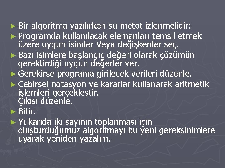 ► Bir algoritma yazılırken su metot izlenmelidir: ► Programda kullanılacak elemanları temsil etmek üzere