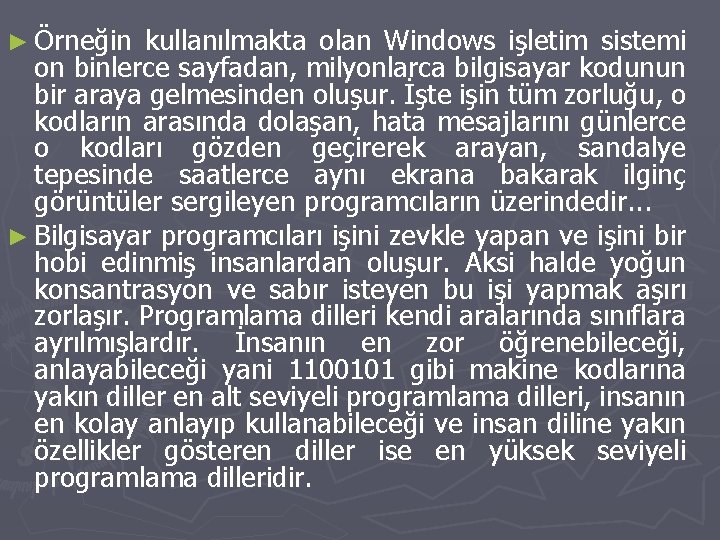 ► Örneğin kullanılmakta olan Windows işletim sistemi on binlerce sayfadan, milyonlarca bilgisayar kodunun bir