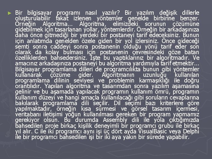 ► Bir bilgisayar programı nasıl yazılır? Bir yazılım değişik dillerle oluşturulabilir fakat izlenen yöntemler