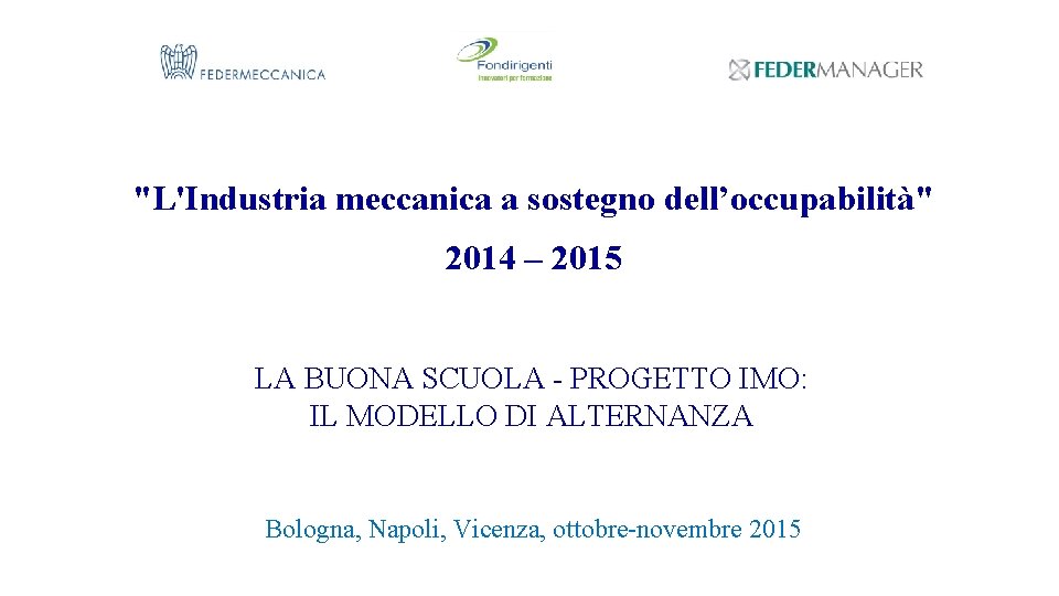 "L'Industria meccanica a sostegno dell’occupabilità" 2014 – 2015 LA BUONA SCUOLA - PROGETTO IMO: