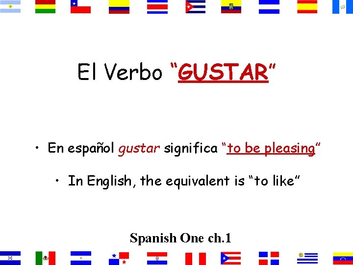 El Verbo “GUSTAR” • En español gustar significa “to be pleasing” • In English,