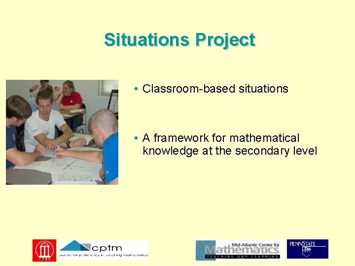 Situations Project • Classroom-based situations • A framework for mathematical knowledge at the secondary