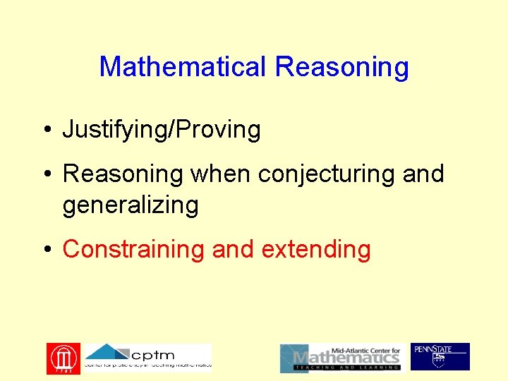 Mathematical Reasoning • Justifying/Proving • Reasoning when conjecturing and generalizing • Constraining and extending
