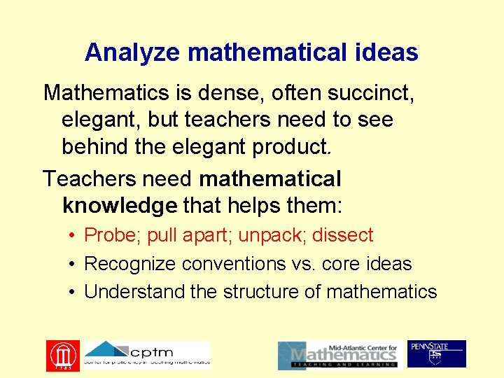 Analyze mathematical ideas Mathematics is dense, often succinct, elegant, but teachers need to see