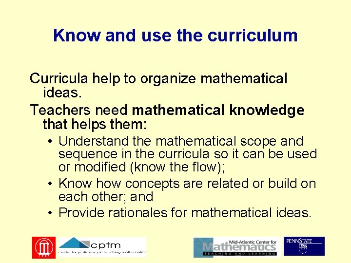Know and use the curriculum Curricula help to organize mathematical ideas. Teachers need mathematical