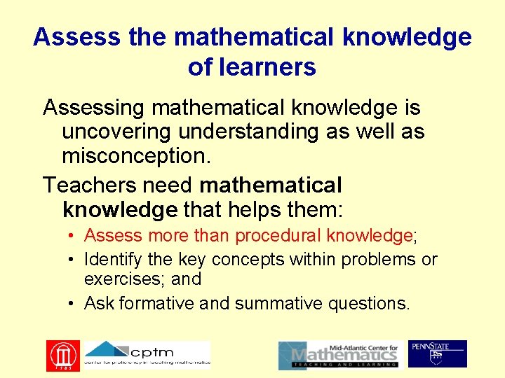 Assess the mathematical knowledge of learners Assessing mathematical knowledge is uncovering understanding as well