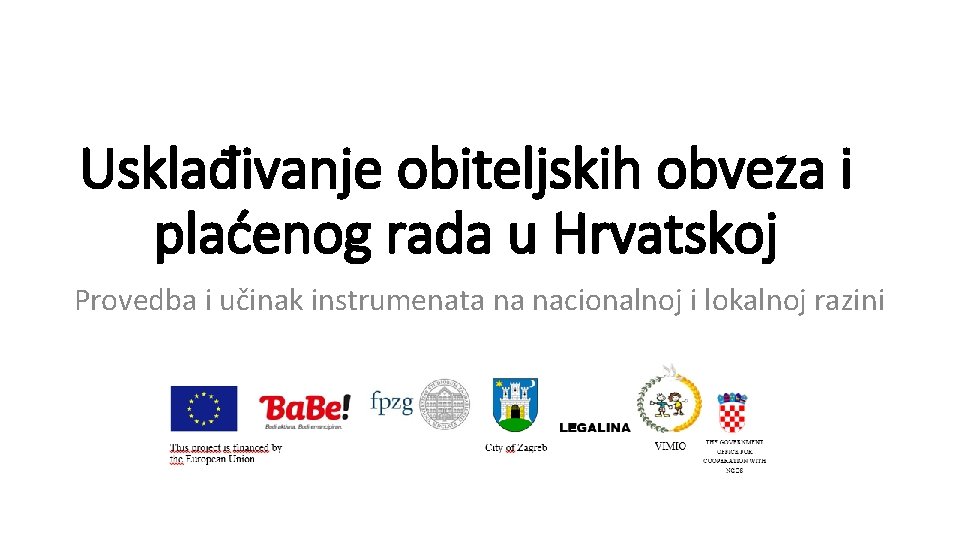 Usklađivanje obiteljskih obveza i plaćenog rada u Hrvatskoj Provedba i učinak instrumenata na nacionalnoj