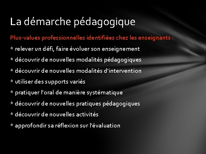 La démarche pédagogique Plus-values professionnelles identifiées chez les enseignants : * relever un défi,