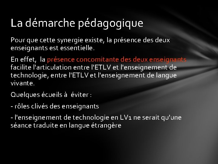 La démarche pédagogique Pour que cette synergie existe, la présence des deux enseignants est