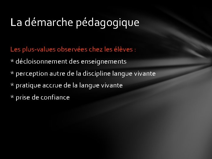 La démarche pédagogique Les plus-values observées chez les élèves : * décloisonnement des enseignements