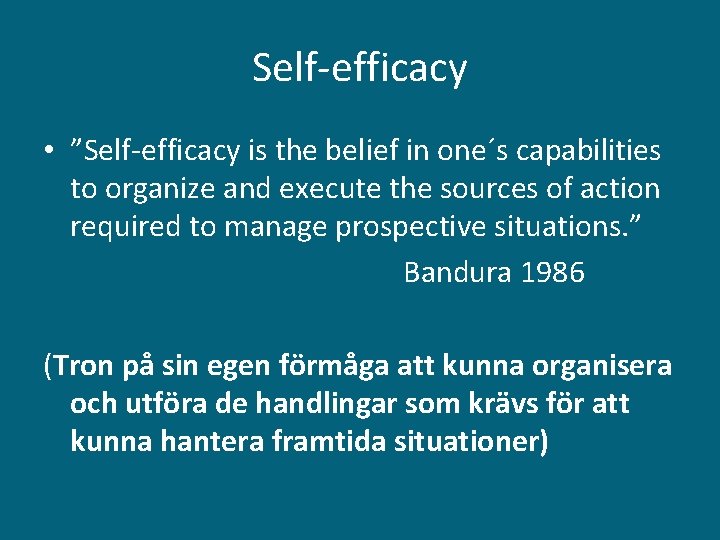Self-efficacy • ”Self-efficacy is the belief in one´s capabilities to organize and execute the