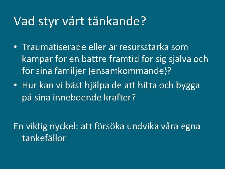 Vad styr vårt tänkande? • Traumatiserade eller är resursstarka som kämpar för en bättre