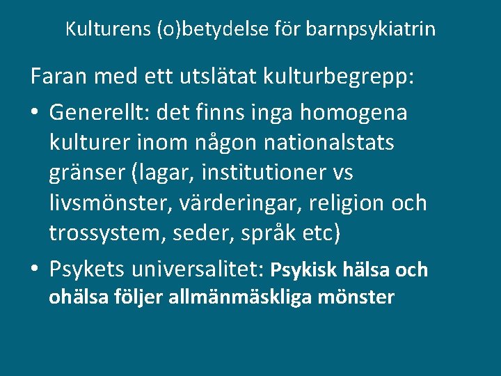 Kulturens (o)betydelse för barnpsykiatrin Faran med ett utslätat kulturbegrepp: • Generellt: det finns inga