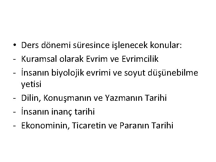  • Ders dönemi süresince işlenecek konular: - Kuramsal olarak Evrim ve Evrimcilik -