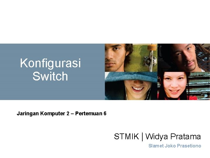 Konfigurasi Switch Jaringan Komputer 2 – Pertemuan 6 STMIK | Widya Pratama Slamet Joko Konfigurasi Switch Jaringan Komputer 2 – Pertemuan 6 STMIK | Widya Pratama Slamet Joko